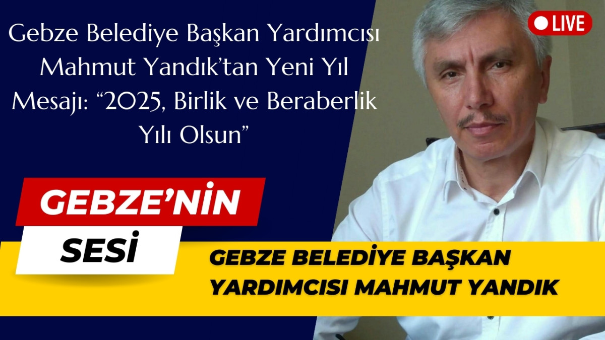 Gebze Belediye Başkan Yardımcısı Mahmut Yandık, yeni yıl dolayısıyla anlamlı bir mesaj yayımladı.