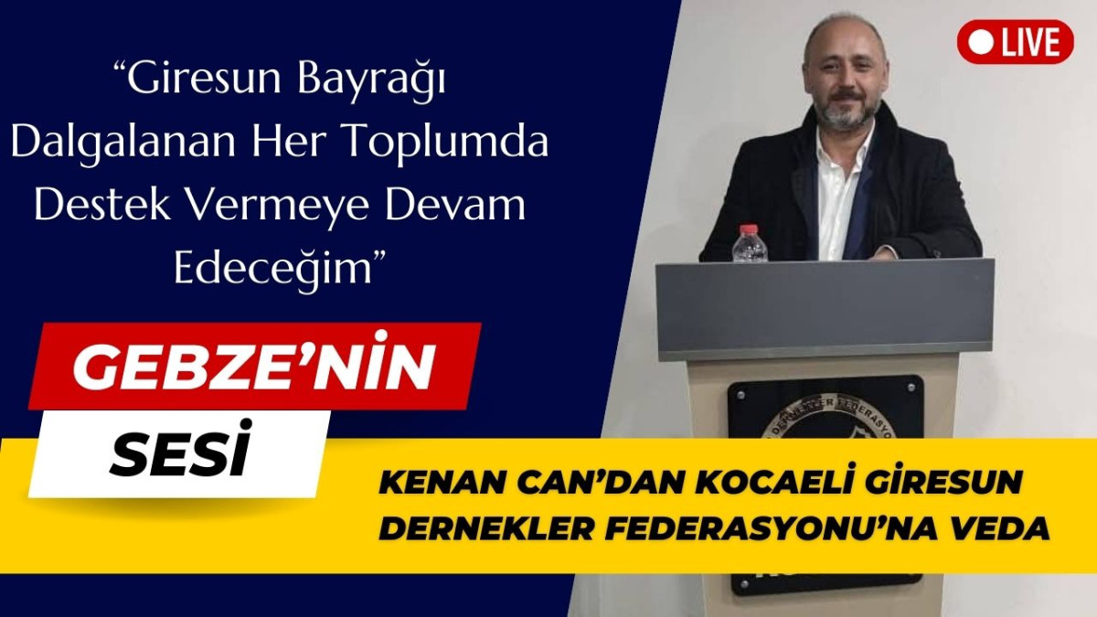 Kenan Can’dan Kocaeli Giresun Dernekler Federasyonu’na Veda