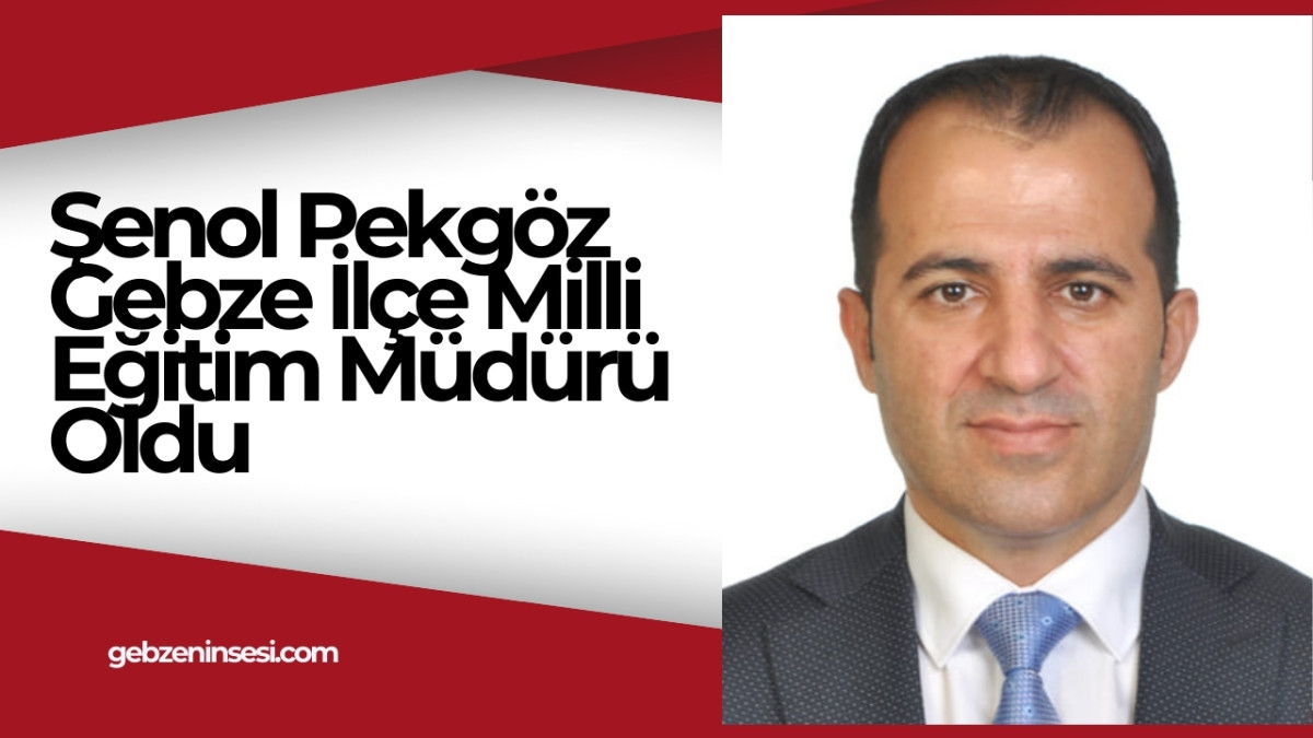 Şenol Pekgöz Gebze İlçe Milli Eğitim Müdürü Oldu. Şenol Peköz nereli? Şenol Peköz Gebze 